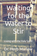 Waiting for the Water to Stir: Living with the Holy Spirit