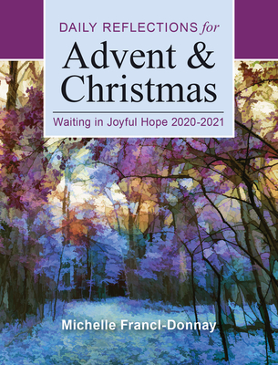 Waiting in Joyful Hope: Daily Reflections for Advent and Christmas 2020-2021 - Francl-Donnay, Michelle