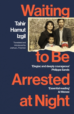 Waiting to Be Arrested at Night: A Uyghur Poet's Memoir of China's Genocide - Izgil, Tahir Hamut, and Freeman, Joshua L. (Introduction by)