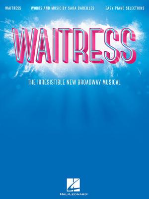 Waitress - Easy Piano Selections: The Irresistible New Broadway Musical - Bareilles, Sara (Composer)