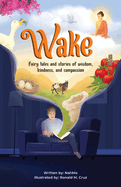 Wake: Fairy tale and stories of wisdom, kindness, and compassion