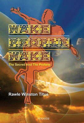 Wake People Wake: The Sacred and the Profane - Titus, Rawle Winston