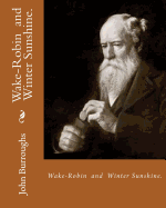 Wake-Robin. by: John Burroughs, and Winter Sunshine. By: John Burroughs: Birds, United States, Natural History