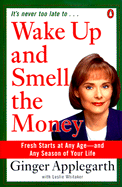 Wake Up and Smell the Money: Fresh Starts at Any Age--And Any Season of Your Life