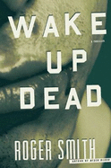 Wake Up Dead: A Thriller