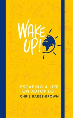 Wake Up!: Escaping a Life on Autopilot - Barz-Brown, Chris