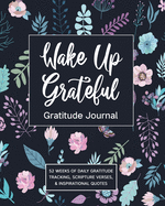 Wake Up Grateful Gratitude Journal: 52 Weeks Of Daily Gratitude Tracking, Scripture Verses, & Inspirational Quotes