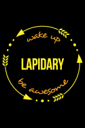 Wake Up Lapidary Be Awesome Gift Notebook for a Lapidarist, Blank Lined Journal