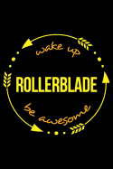 Wake Up Rollerblade Be Awesome Gift Notebook for Inline Skaters, Blank Lined Journal: Medium Spacing Between Lines