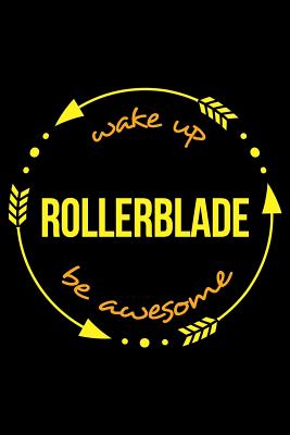 Wake Up Rollerblade Be Awesome Gift Notebook for Inline Skaters, Blank Lined Journal: Medium Spacing Between Lines - Useful Hobbies Books