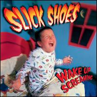 Wake Up Screaming - Slick Shoes