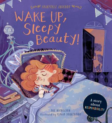 Wake Up, Sleepy Beauty!: A Story about Responsibility - Nicholson, Sue