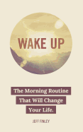 Wake Up: The Morning Routine That Will Change Your Life