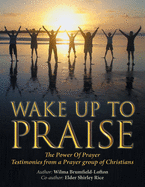 Wake up to Praise: The Power of Prayer Testimonies from a Prayer Group of Christians