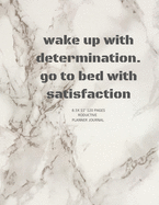 wake up with determination. go to bed with satisfaction: Academic Calendar and Organizer 8.5X11" Notebook for girl, boy, Adults to write in note and ideas