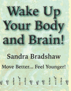 Wake Up Your Body and Brain: Move Better... Feel Younger