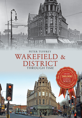 Wakefield & District Through Time - Tuffrey, Peter