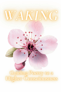 Waking: Guiding Poetry to a Higher Consciousness