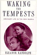 Waking the Tempests: Ordinary Life in the New Russia - Randolph, Eleanor