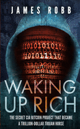 Waking Up Rich: The secret CIA Bitcoin project that became a trillion-dollar Trojan horse.