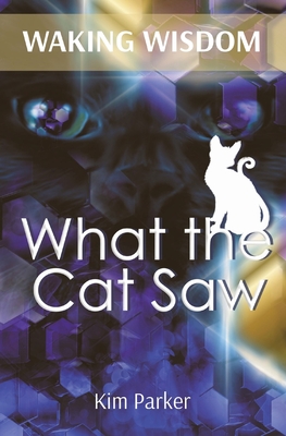 Waking Wisdom: What the Cat Saw - Parker, Kim