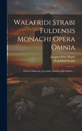 Walafridi Strabi Fuldensis Monachi Opera Omnia: Glossa Ordinaria, Jeremiah, Matthew-Revelation ... - Primary Source Edition