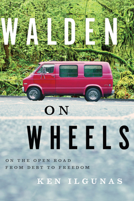 Walden on Wheels: On the Open Road from Debt to Freedom - Ilgunas, Ken