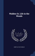 Walden Or, Life in the Woods
