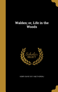 Walden; or, Life in the Woods
