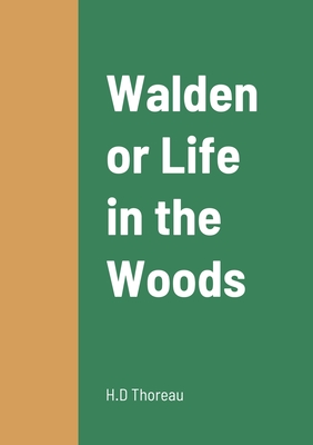 Walden or Life in the Woods - Thoreau, H D