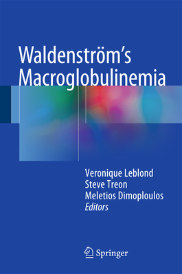 Waldenstrm's Macroglobulinemia - Leblond, Vronique (Editor), and Treon, Steve (Editor), and Dimoploulos, Meletios (Editor)