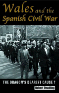 Wales and the Spanish Civil War, 1936-39: The Dragon's Dearest Cause