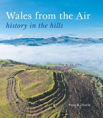 Wales from the Air: history in the hills - Davis, Paul R.
