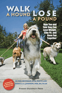 Walk a Hound, Lose a Pound: How You & Your Dog Can Lose Weight, Stay Fit, and Have Fun