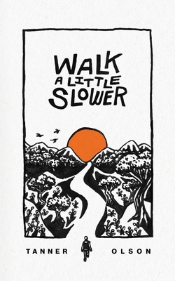 Walk A Little Slower: A Collection of Poems and Other Words - Olson, Tanner
