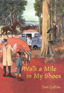 Walk a Mile in My Shoes!: My Pioneering Days in Bush Queensland 1912- - Collins, Tom