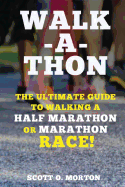 Walk-A-Thon: The Ultimate Guide to Walking a Half Marathon or Marathon Race!