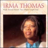 Walk Around Heaven: New Orleans Gospel Soul - Irma Thomas