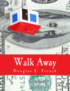 Walk Away (Large Print Edition): The Rise and Fall of the Home-Ownership Myth - French, Douglas E