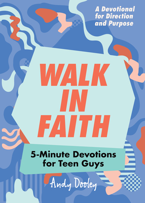 Walk in Faith: 5-Minute Devotions for Teen Guys - Dooley, Andy