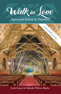 Walk in Love: Episcopal Beliefs & Practices - Gunn, Scott, and Shobe, Melody Wilson