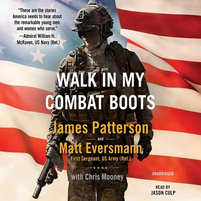 Walk in My Combat Boots Lib/E: True Stories from America's Bravest Warriors - Patterson, James, and Eversmann, Matt, and Mooney, Chris (Contributions by)