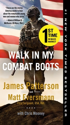 Walk in My Combat Boots: True Stories from America's Bravest Warriors - Patterson, James, and Eversmann, Matt, and Mooney, Chris