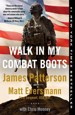 Walk in My Combat Boots: True Stories from America's Bravest Warriors - Patterson, James, and Eversmann, Matthew, and Mooney, Chris