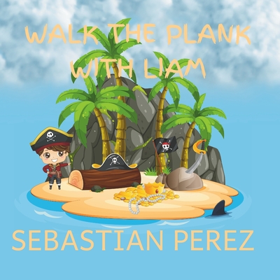 Walk The Plank With Liam - Perez, Sebastian