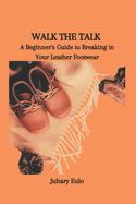 Walk the Talk: A Beginner's Guide to Breaking in Your Leather Footwear