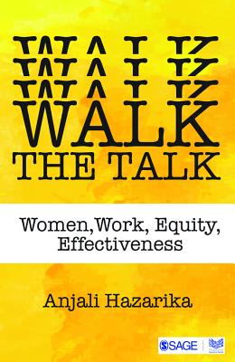 Walk the Talk: Women, Work, Equity, Effectiveness - Hazarika, Anjali