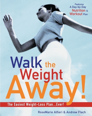 Walk the Weight Away!: The Easiest Weight-Loss Plan Ever! - Flach, Andrew, and Alfieri, RoseMarie, and Peck, Peter Field (Photographer)
