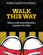 Walk This Way: Ethics and Sanctification Lessons for Kids
