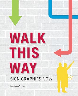 Walk This Way: Sign Graphics Now - Cossu, Matteo